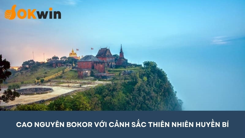 Cao nguyên Bokor - Thiên nhiên hùng vĩ ban tặng cho vùng đất Campuchia