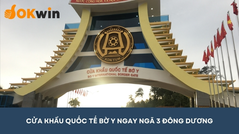 Cửa khẩu Bờ Y/Phoukeua ngay ngã 3 Đông Dương 