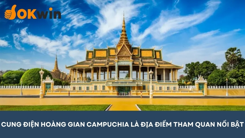 Cung điện Hoàng Gia Campuchia là địa điểm tham quan nổi bật