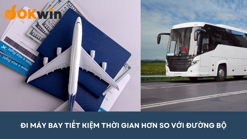 Đi máy bay thì tiết kiệm thời gian hơn là di chuyển bằng đường bộ