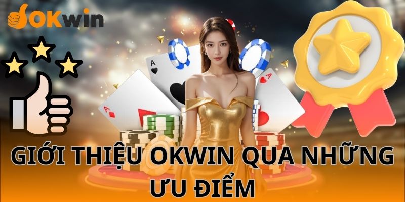 Giới thiệu OKWIN đem đến nhiều tính năng hấp dẫn