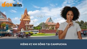 7 kiêng kỵ khi sống ở Campuchia bạn cần biết và lưu ý tránh