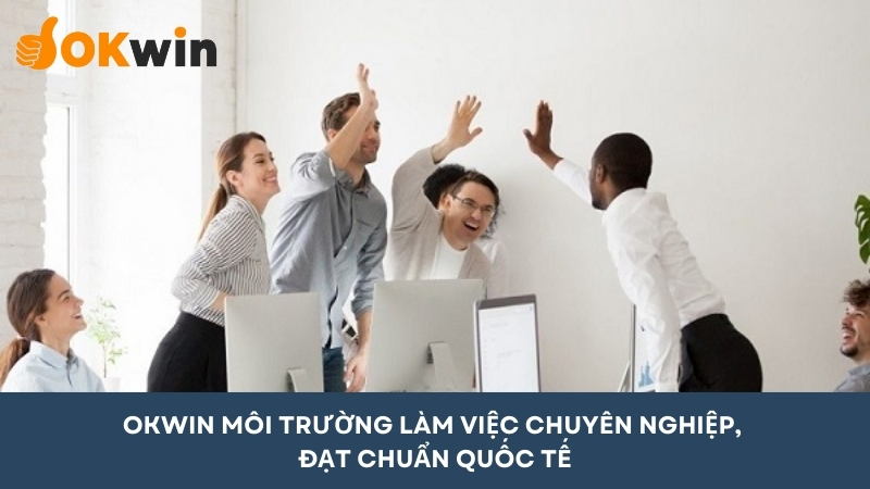 Việc làm Campuchia hấp dẫn tại OKWIN với môi trường chuyên nghiệp quốc tế