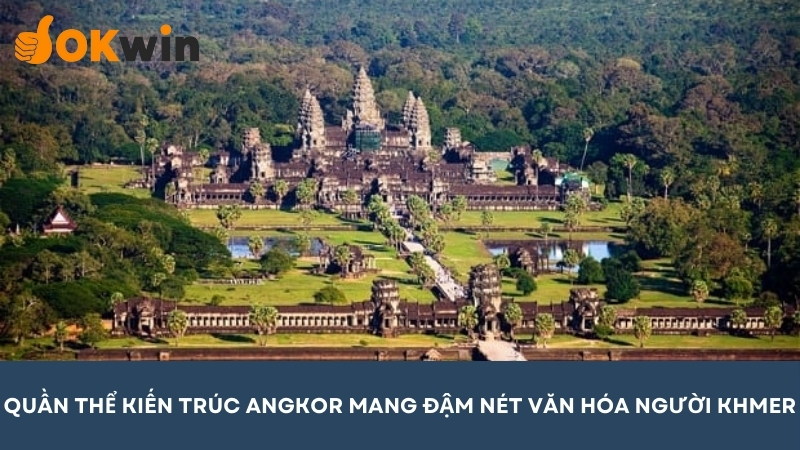 Quần thể kiến trúc Angkor mang đậm nét văn hóa của người Khmer