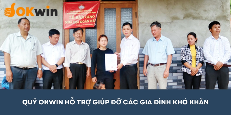 Quỹ OKWIN hỗ trợ giúp đỡ, mang đến mái ấm mới cho những hoàn cảnh khó khăn