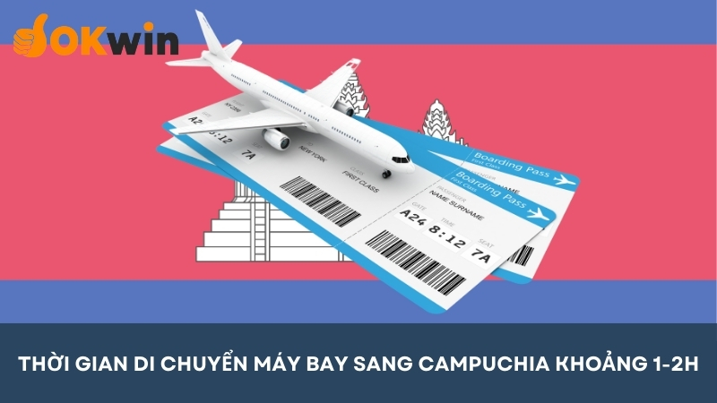 Thời gian đi máy bay sang Campuchia tầm 1 đến 2 tiếng 