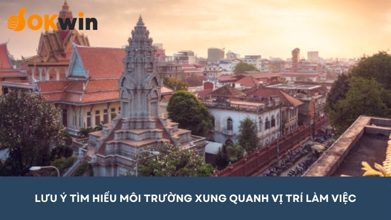 Tìm hiểu môi trường xung quanh vị trí làm việc (khu vực quanh nơi sống, tiện ích…)